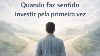 quando faz sentido investir pela primeira vez